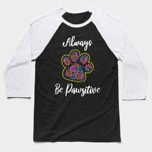 Always be pawsitive Baseball T-Shirt